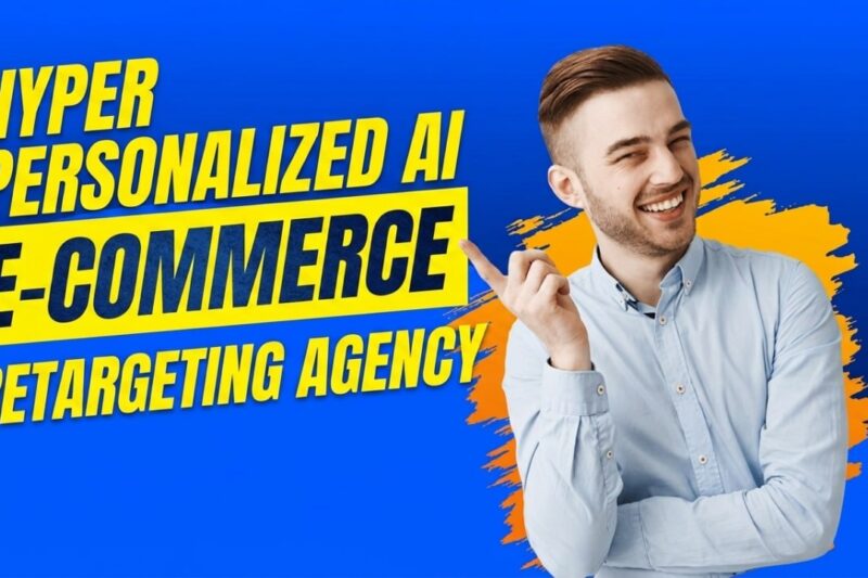 Hyper Personalized AI E Commerce Retargeting Agency